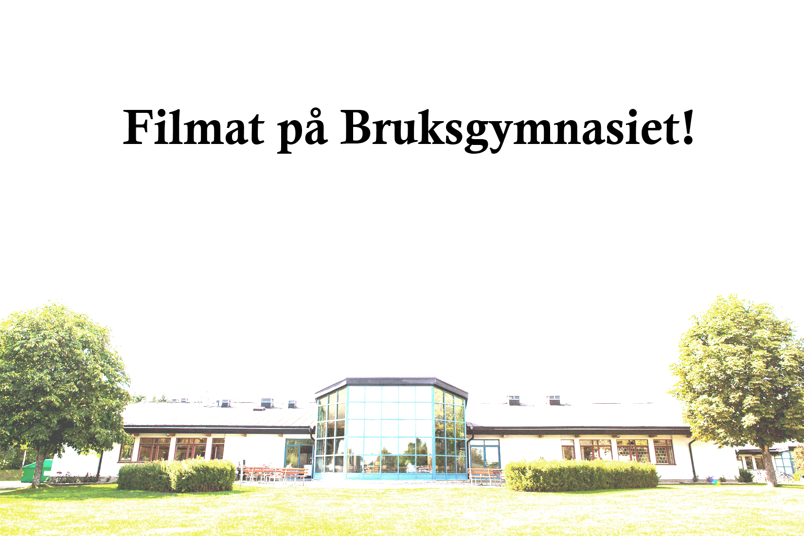 Bruksgymnasiets framsidag med texten Filmat på Bruksgymnasiet